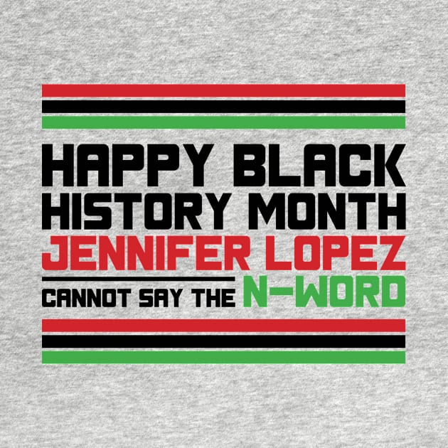 HAPPY BLACK HISTORY MONTH JENNIFER LOPEZ CANNOT SAY THE N-WORD TEE SWEATER HOODIE GIFT PRESENT BIRTHDAY CHRISTMAS by HumorAndVintageMerchShop